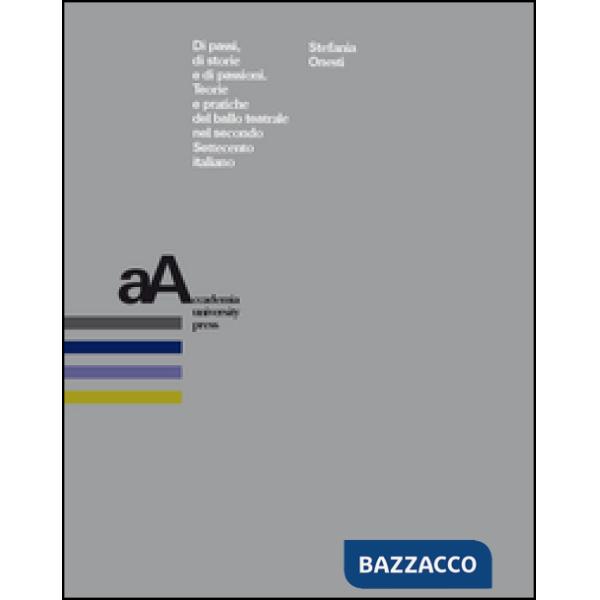 Di passi, di storie e di passioni. Teorie e pratiche del ballo teatrale nel secondo Settecento italiano