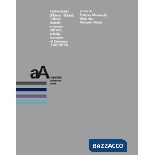 Laboratorio di Lucio Ridenti. Cultura teatrale e mondo dell'arte in Italia attraverso «Il Dramma» (1925-1973). Atti del Convegno