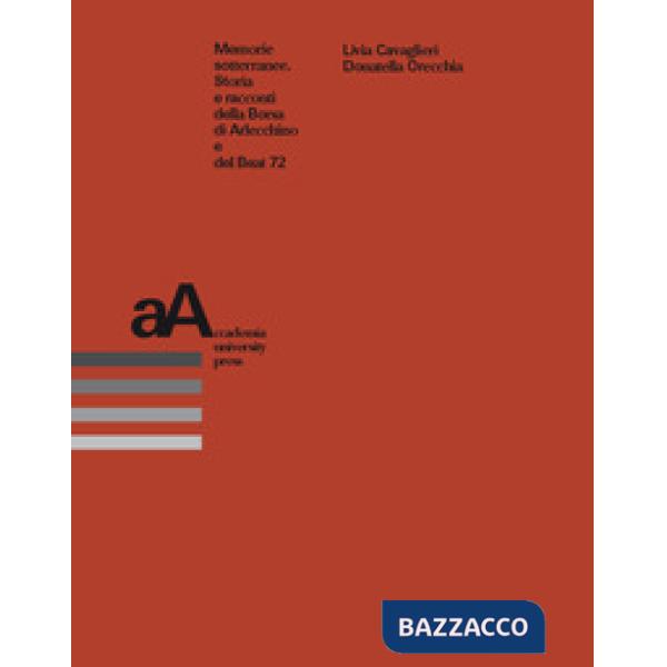 Memorie sotterranee. Storia e racconti della Borsa di Arlecchino e del Beat 72