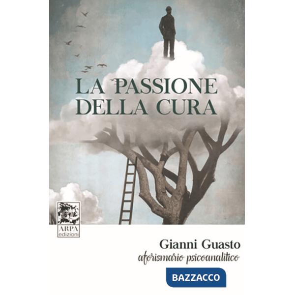 Passione della cura. Aforismario psicoanalitico (La)