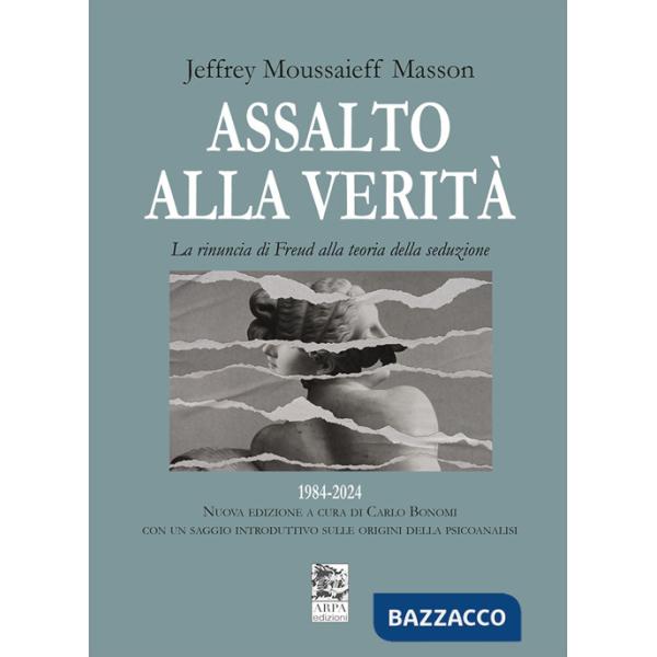 Assalto alla verità. La rinuncia di Freud alla teoria della seduzione