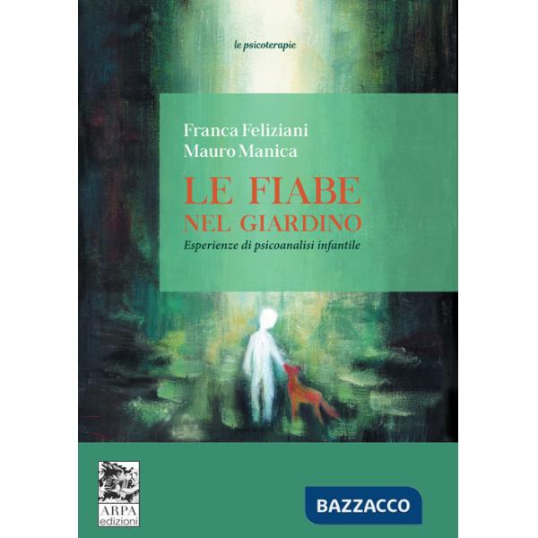 Fiabe nel giardino. Esperienze di psicoanalisi infantile (Le)