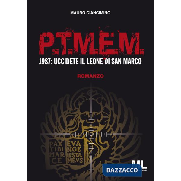 P.T.M.E.M.. 1987: uccidete il leone di San Marco