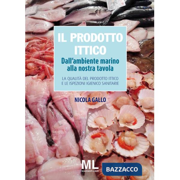 Prodotto ittico. Dall'ambiente marino alla nostra tavola. La qualità del prodotto ittico e le ispezioni igienico sanitarie (Il)