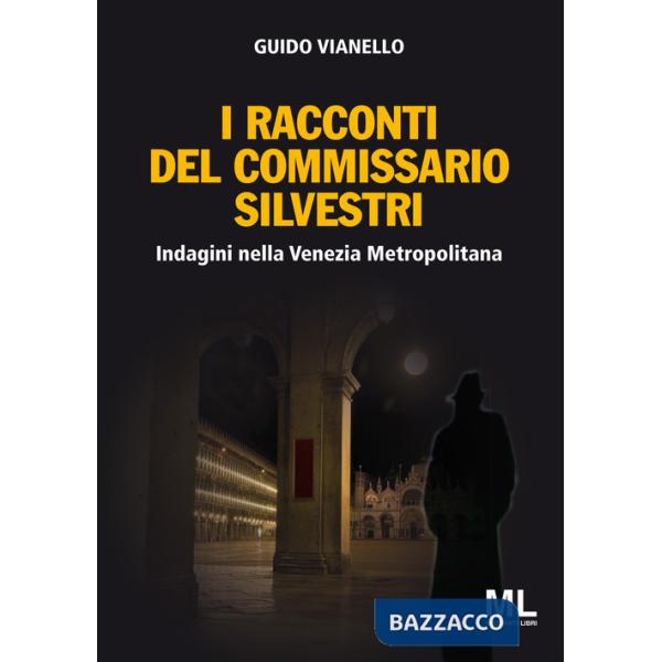 Racconti del commissario Silvestri. Indagini nella Venezia metropolitana (I)