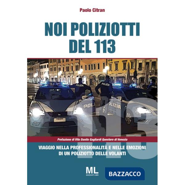 Noi poliziotti del 113. Viaggio nella professionalità e nelle emozioni di un poliziotto delle volanti