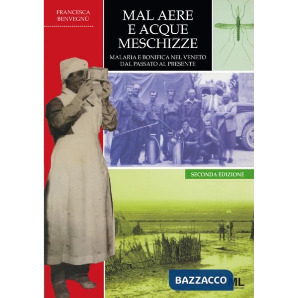 Mal aere e acque meschizze. Malaria e bonifica nel Veneto, dal passato al presente