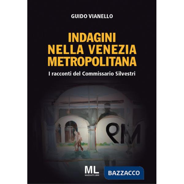 Racconti del commissario Silvestri. Indagini nella Venezia metropolitana. Con app (I)