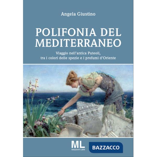 Polifonia del Mediterraneo. Viaggio nell'antica Puteoli tra i colori delle spezie e i profumi d'oriente