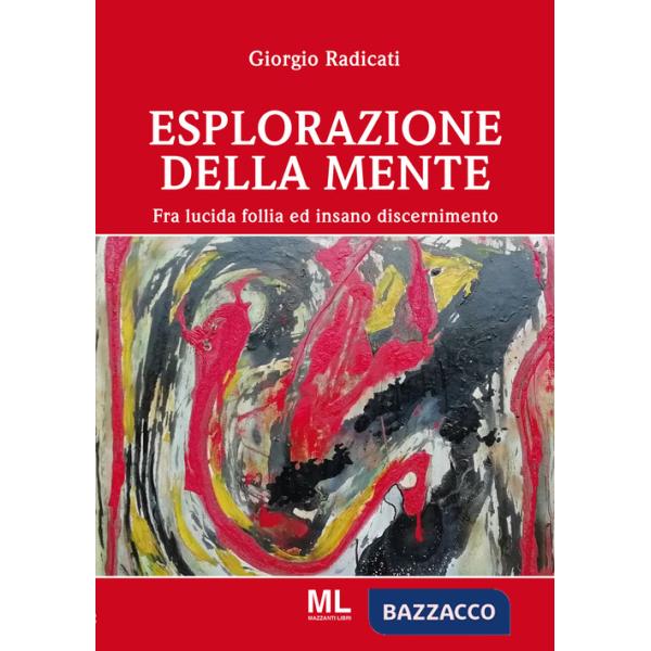 Esplorazione della mente. Fra lucida follia e insano discernimento