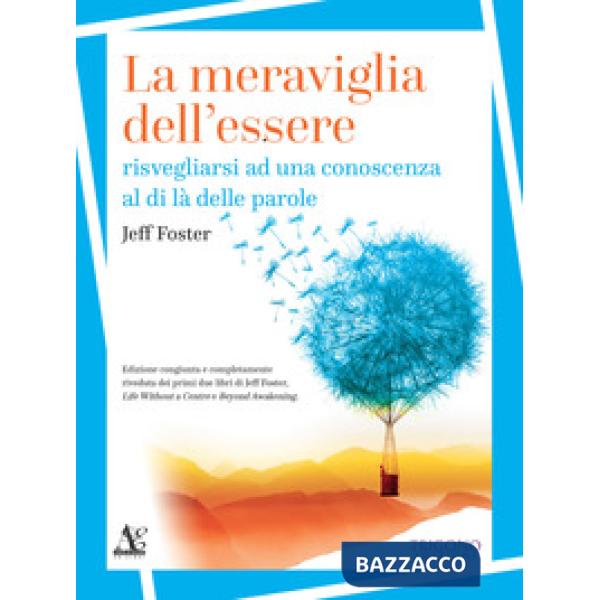 Meraviglia dell'essere. Risvegliarsi ad una conoscenza al di là delle parole (La