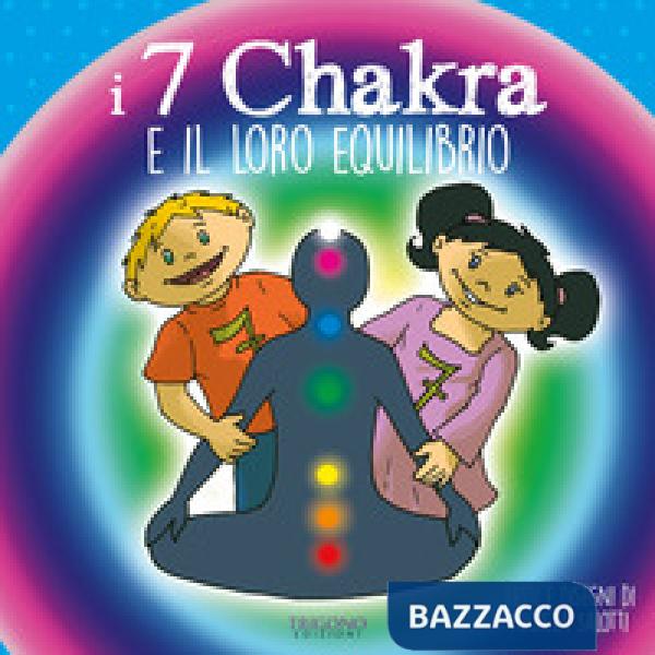 7 chakra e il loro equilibrio. Ediz. a colori (I)