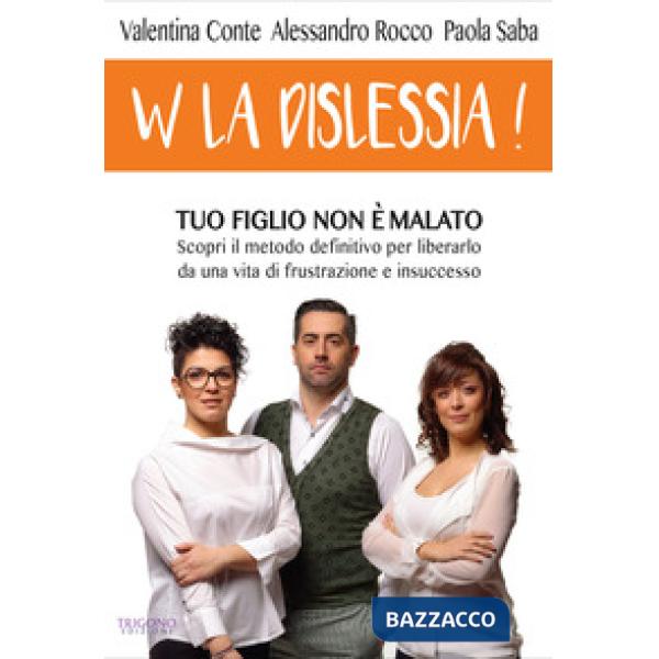 W la dislessia! Tuo figlio non è malato: scopri il metodo definitivo per liberarlo da una vita di frustrazione e insuccesso
