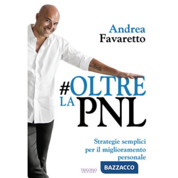 Oltre la PNL. Strategie semplici per il miglioramento personale
