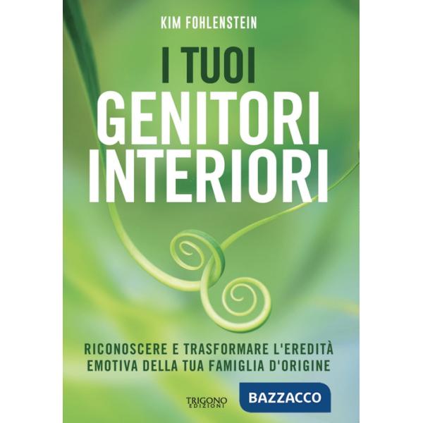 Tuoi genitori interiori. Riconoscere e trasformare l'eredità emotiva della tua famiglia d'origine (I)