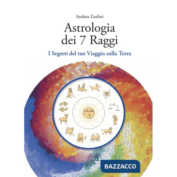 Astrologia dei 7 raggi. I segreti del tuo viaggio sulla Terra