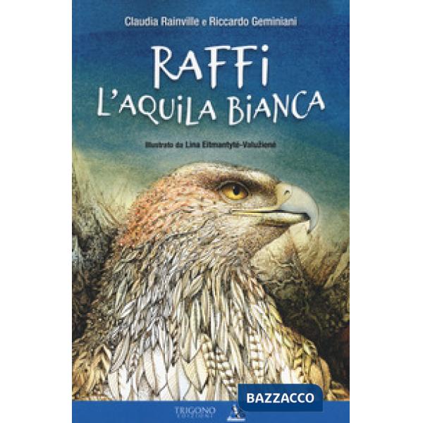 Raffi l'aquila bianca. Ediz. a colori