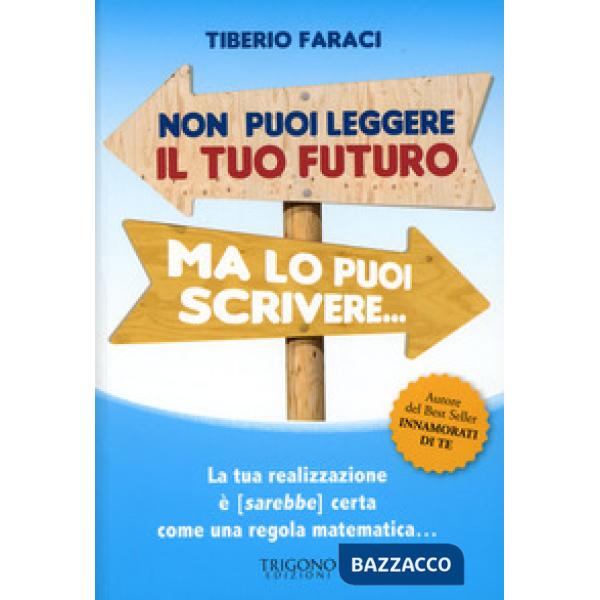 Non puoi leggere il tuo futuro ma lo puoi scrivere... La tua realizzazione è (sa