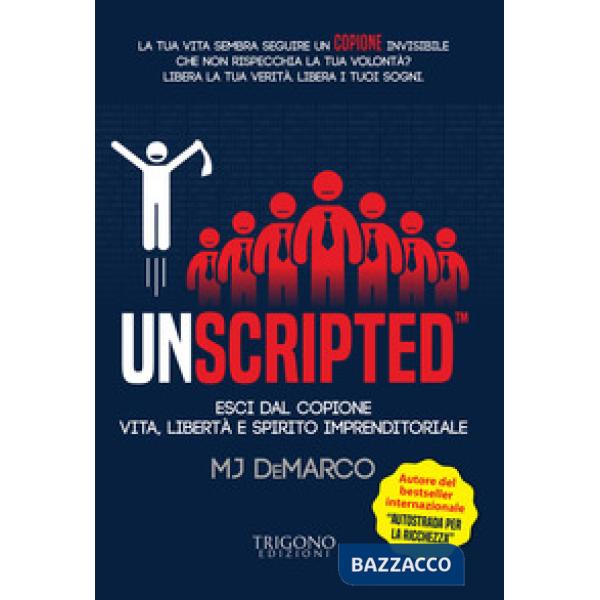 Unscripted. Esci dal copione. Vita, libertà e spirito imprenditoriale