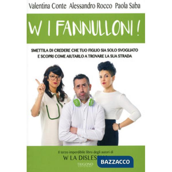 W i fannulloni! Smettila di credere che tuo figlio sia solo svogliato e scopri come aiutarlo a trovare la sua strada