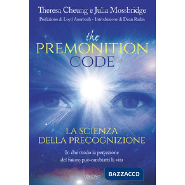 Premonition code. La scienza della precognizione. In che modo la percezione del futuro può cambiarti la vita (The)