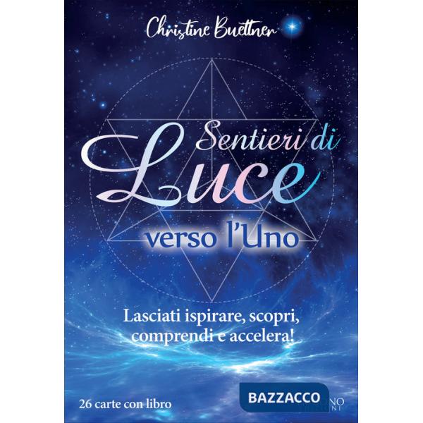 Sentieri di luce verso l'uno. Lasciati ispirare, scopri, comprendi e accelera! Con 26 Carte