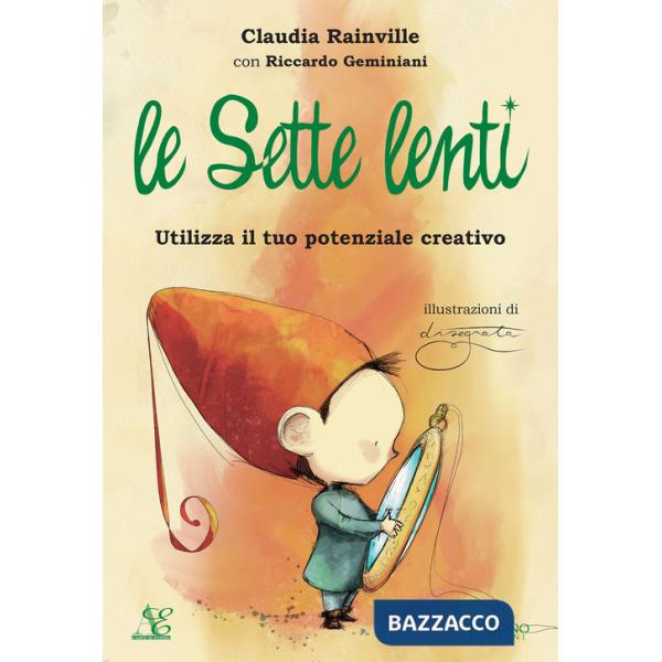 Sette lenti. Utilizza il tuo potenziale creativo. Ediz. a colori (Le)