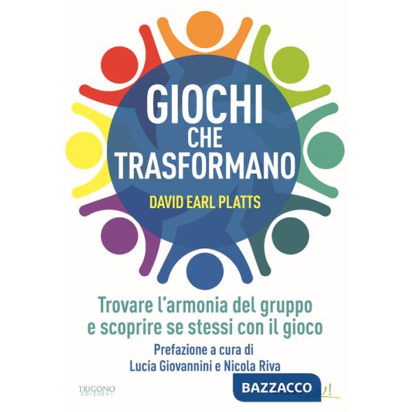 Giochi che trasformano. Trovare l'armonia del gruppo e scoprire se stessi con il gioco