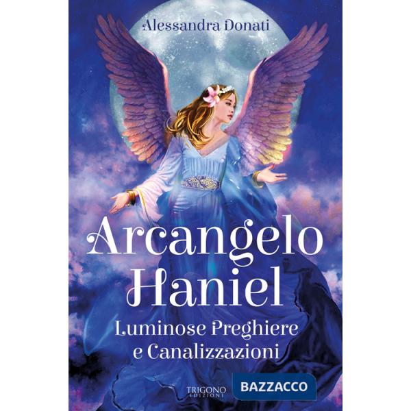 Arcangelo Haniel. Luminose preghiere e canalizzazioni