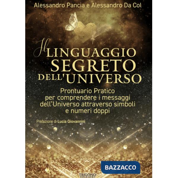 Linguaggio segreto dell'universo. Prontuario pratico per comprendere i messaggi dell'Universo attraverso simboli e numeri doppi 