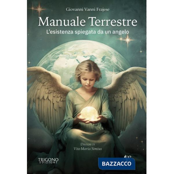 Manuale terrestre. L'esistenza spiegata da un angelo