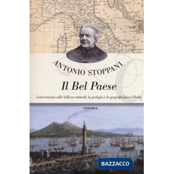 Bel Paese. Conversazioni sulle bellezze naturali, la geologia e la geografia fis