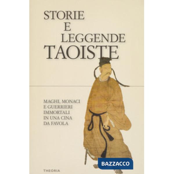 Storie e leggende taoiste. Maghi, monaci e guerrieri immortali in una Cina da fa