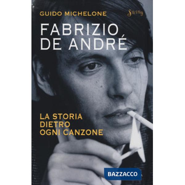 Fabrizio De André. La storia dietro ogni canzone