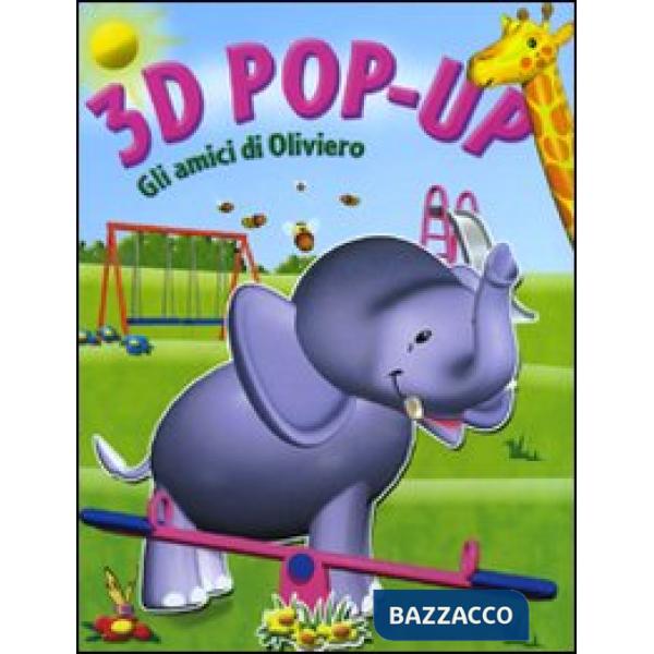 Amici di Oliviero. Libro 3D pop-up (Gli)