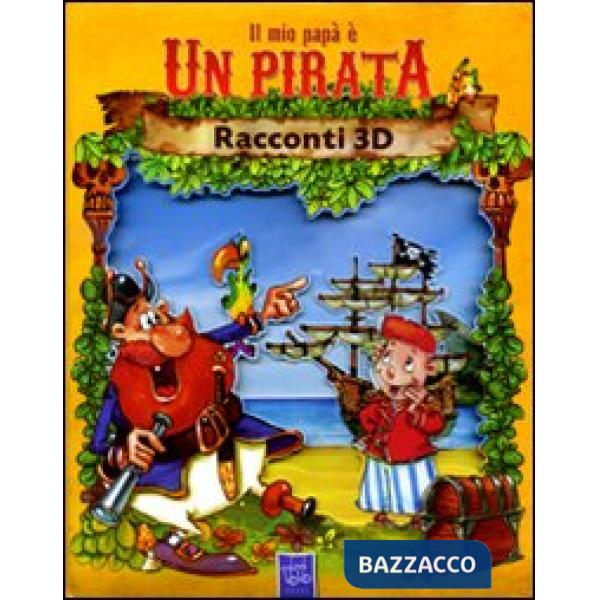 Mio papà è un pirata. Racconti 3D (Il)
