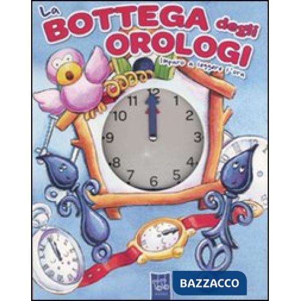 Bottega degli orologi. Imparo a leggere l'ora (La)