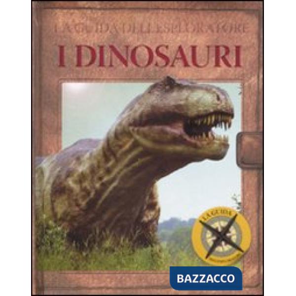 Guida dell'esploratore. I dinosauri. Ediz. illustrata (La)