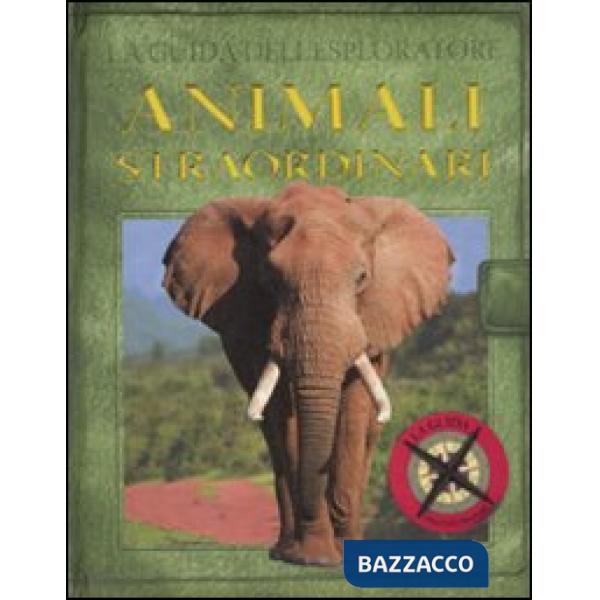 Guida dell'esploratore. Animali straordinari. Ediz. illustrata (La)