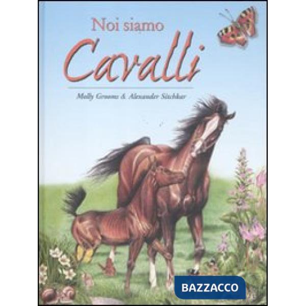 Noi siamo cavalli. Ediz. illustrata
