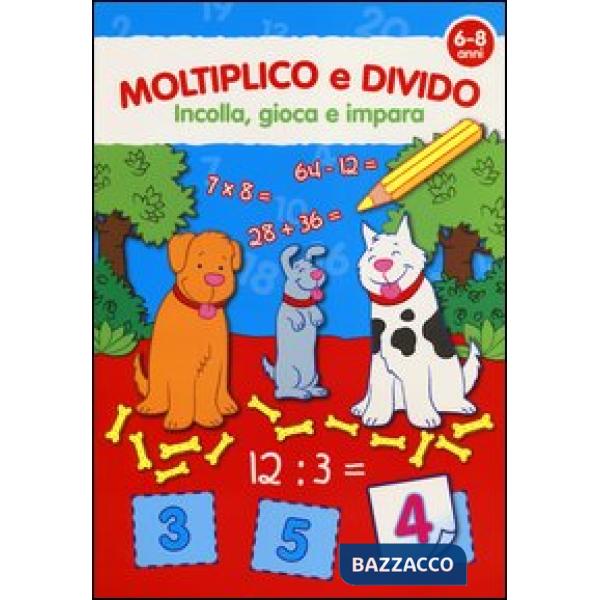 Moltiplico e divido. Con adesivi. Ediz. illustrata