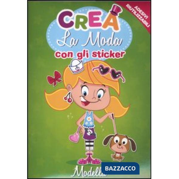 Crea la moda con gli sticker. Modella. Con adesivi. Ediz. illustrata