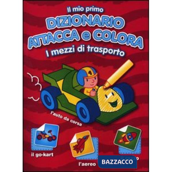 Mio primo dizionario attacca e colora. I mezzi di trasporto. Con adesivi. Ediz. 