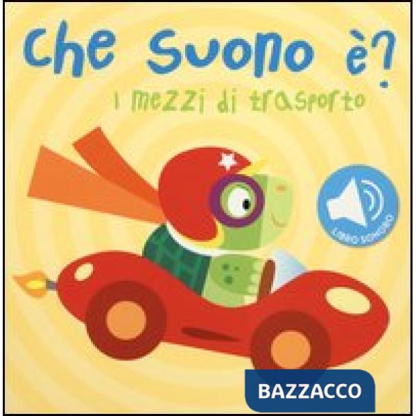 Mezzi di trasporto. Che suono è? Libro sonoro (I)