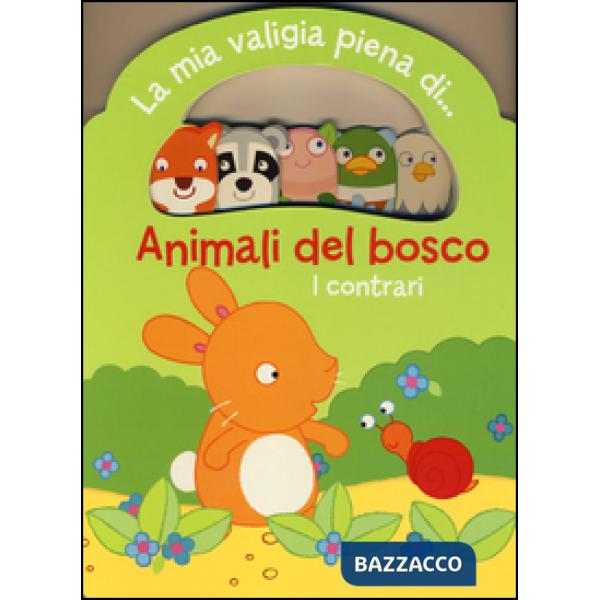 Animali del bosco. I contrari. La mia valigia piena di...