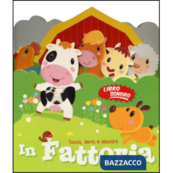 In fattoria. Tocca senti e ascolta. Libro sonoro