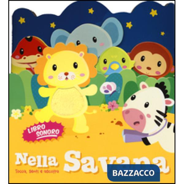 Nella savana. Tocca senti e ascolta. Libro sonoro