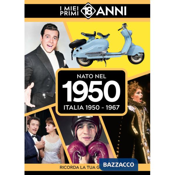 Nato nel 1950. Italia 1950-1967. I miei primi 18 anni