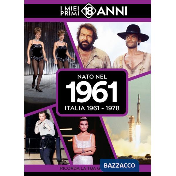 Nato nel 1961. Italia 1961-1978. I miei primi 18 anni