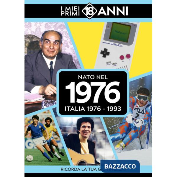 Nato nel 1976. Italia 1976-1993. I miei primi 18 anni